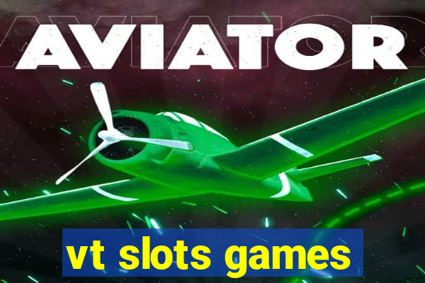 vt slots games